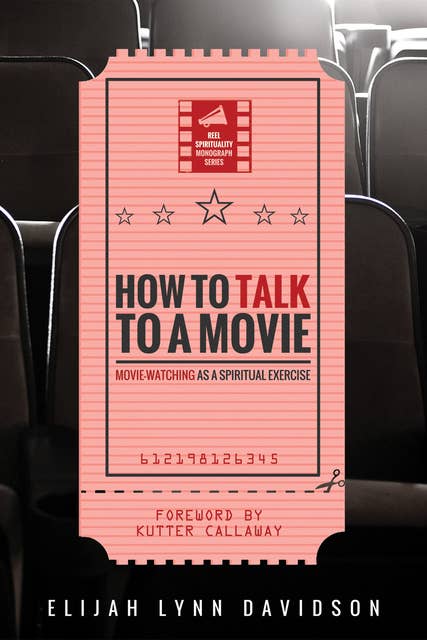 How to Talk to a Movie: Movie-Watching as a Spiritual Exercise
