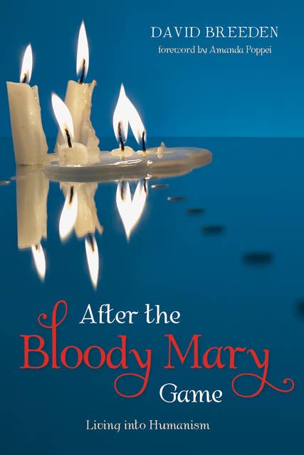 After the Bloody Mary Game: Living into Humanism