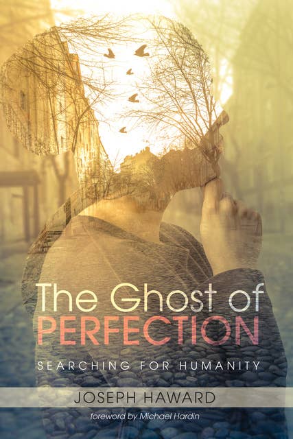 The Ghost of Perfection: Searching for Humanity