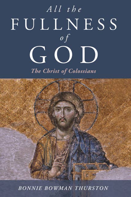 All the Fullness of God: The Christ of Colossians