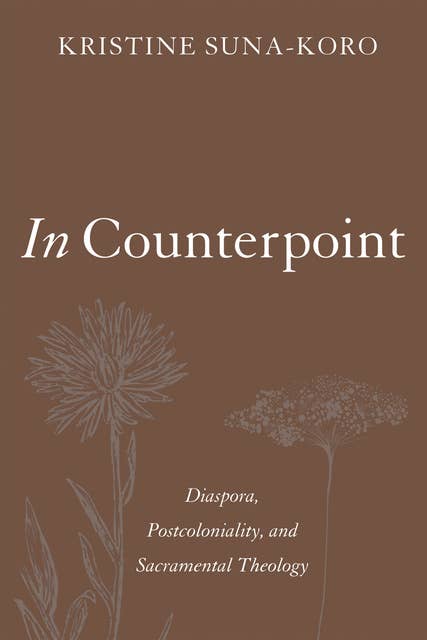 In Counterpoint: Diaspora, Postcoloniality, and Sacramental Theology