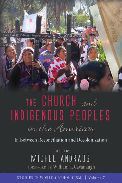 The Church and Indigenous Peoples in the Americas: In Between Reconciliation and Decolonization