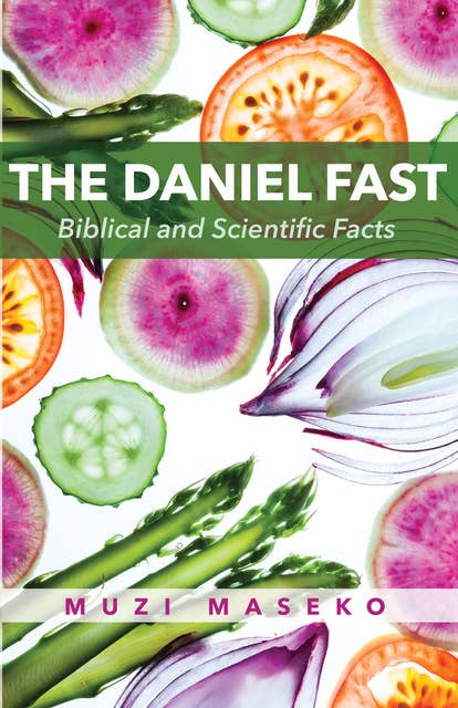 The Daniel Fast: Biblical and Scientific Facts