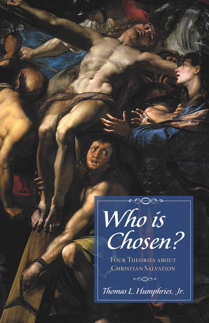 Who is Chosen?: Four Theories about Christian Salvation