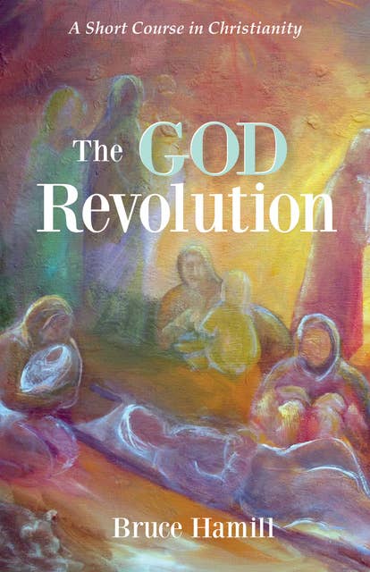 The God Revolution: A Short Course in Christianity