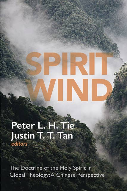 Spirit Wind : The Doctrine of the Holy Spirit in Global Theology - A Chinese Perspective: The Doctrine of the Holy Spirit in Global Theology—A Chinese Perspective
