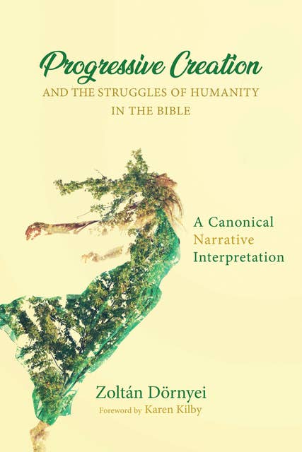 Progressive Creation and the Struggles of Humanity in the Bible: A Canonical Narrative Interpretation