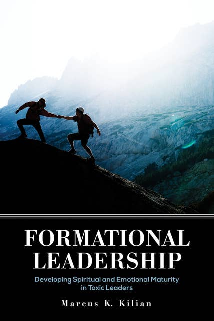Formational Leadership: Developing Spiritual and Emotional Maturity in Toxic Leaders