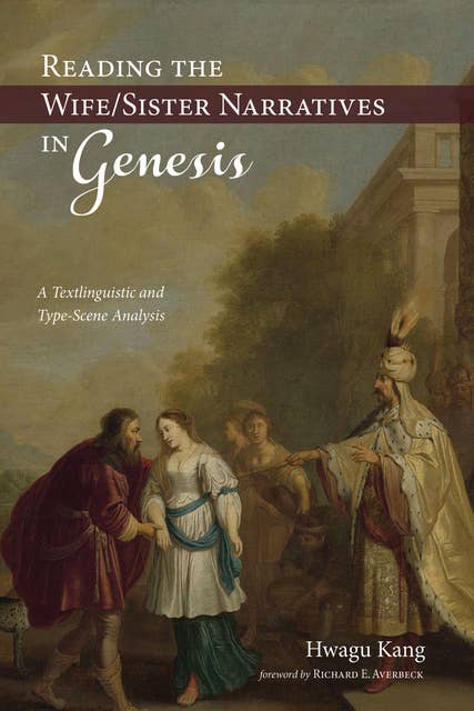 Reading the Wife/Sister Narratives in Genesis: A Textlinguistic and Type-Scene Analysis
