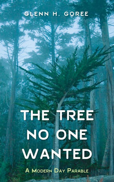 The Tree No One Wanted: A Modern Day Parable