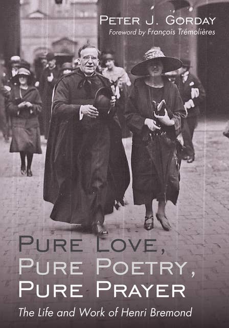 Pure Love, Pure Poetry, Pure Prayer: The Life and Work of Henri Bremond