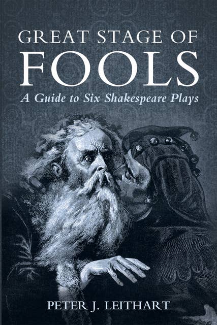 Great Stage of Fools: A Guide to Six Shakespeare Plays