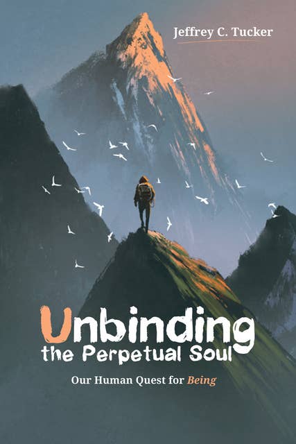 Unbinding the Perpetual Soul: Our Human Quest for Being
