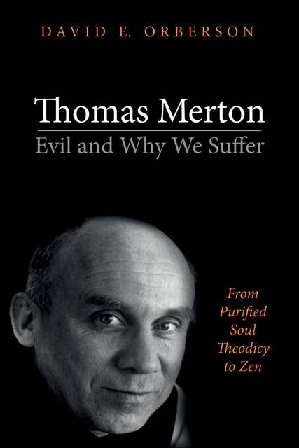 Thomas Merton—Evil and Why We Suffer: From Purified Soul Theodicy to Zen