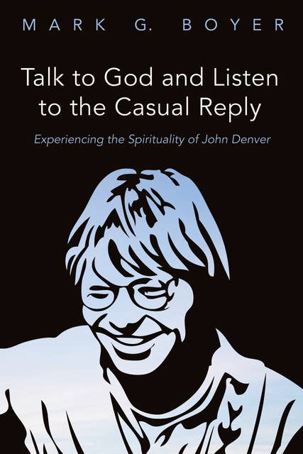 Talk to God and Listen to the Casual Reply: Experiencing the Spirituality of John Denver