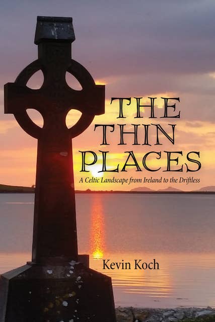 The Thin Places: A Celtic Landscape from Ireland to the Driftless