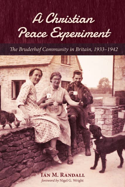 A Christian Peace Experiment: The Bruderhof Community in Britain, 1933–1942