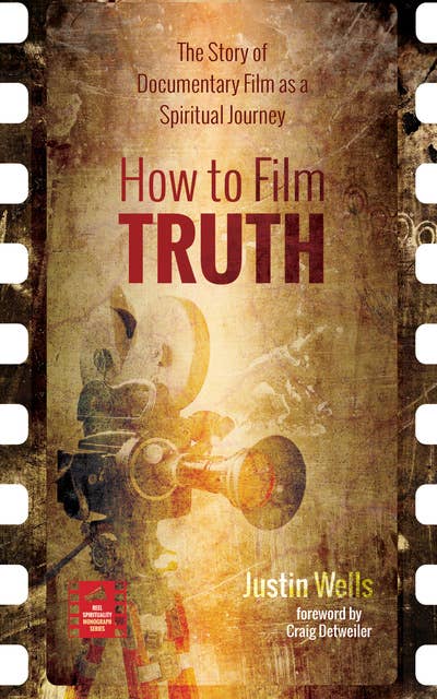 How to Film Truth: The Story of Documentary Film as a Spiritual Journey