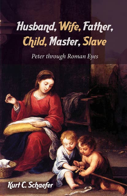 Husband, Wife, Father, Child, Master, Slave: Peter through Roman Eyes