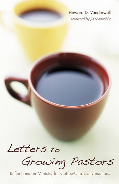 Letters to Growing Pastors: Reflections on Ministry for Coffee-Cup Conversations