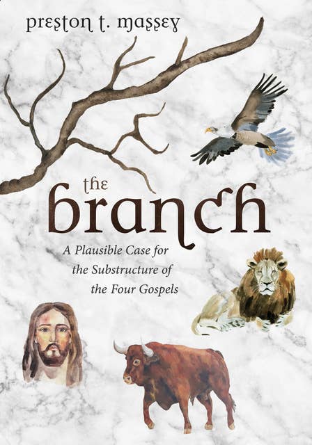 The Branch: A Plausible Case for the Substructure of the Four Gospels