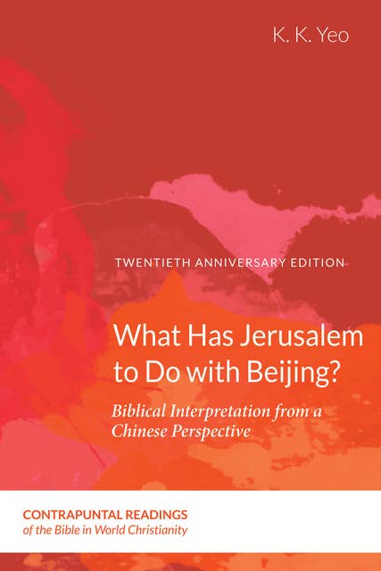 What Has Jerusalem to Do with Beijing?: Biblical Interpretation from a Chinese Perspective, Second Edition