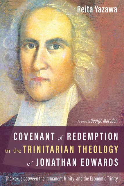 Covenant of Redemption in the Trinitarian Theology of Jonathan Edwards: The Nexus between the Immanent Trinity and the Economic Trinity
