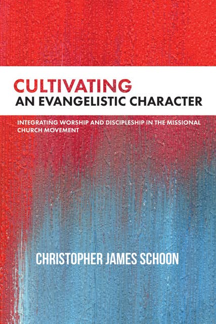 Cultivating an Evangelistic Character: Integrating Worship and Discipleship in the Missional Church Movement