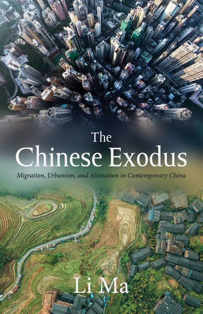 The Chinese Exodus: Migration, Urbanism, and Alienation in Contemporary China
