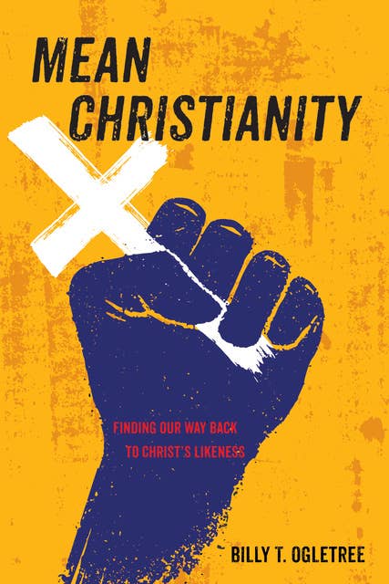Mean Christianity: Finding Our Way Back to Christ’s Likeness
