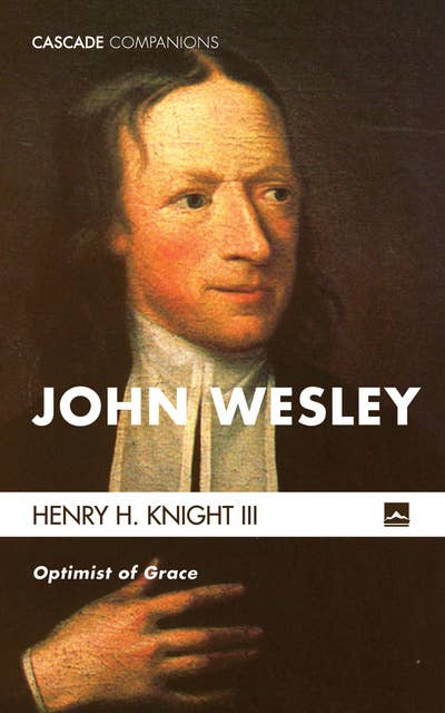 John Wesley: Optimist of Grace