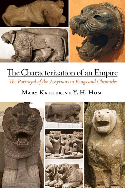 The Characterization of an Empire: The Portrayal of the Assyrians in Kings and Chronicles