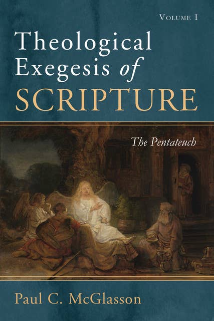 Theological Exegesis of Scripture, Volume I: The Pentateuch