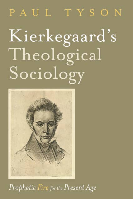 Kierkegaard’s Theological Sociology: Prophetic Fire for the Present Age