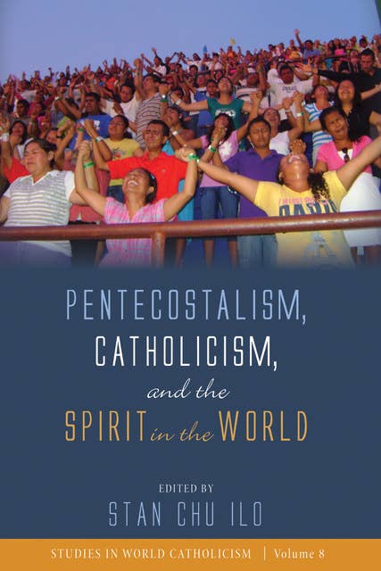 Pentecostalism, Catholicism and the Spirit in the World