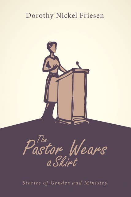 The Pastor Wears a Skirt: Stories of Gender and Ministry