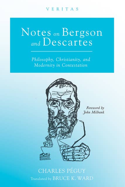 Notes on Bergson and Descartes: Philosophy, Christianity, and Modernity in Contestation