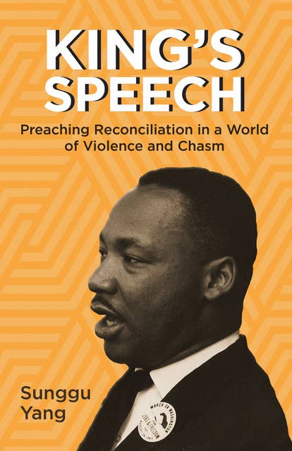King’s Speech: Preaching Reconciliation in a World of Violence and Chasm