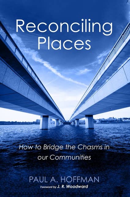 Reconciling Places: How to Bridge the Chasms in our Communities