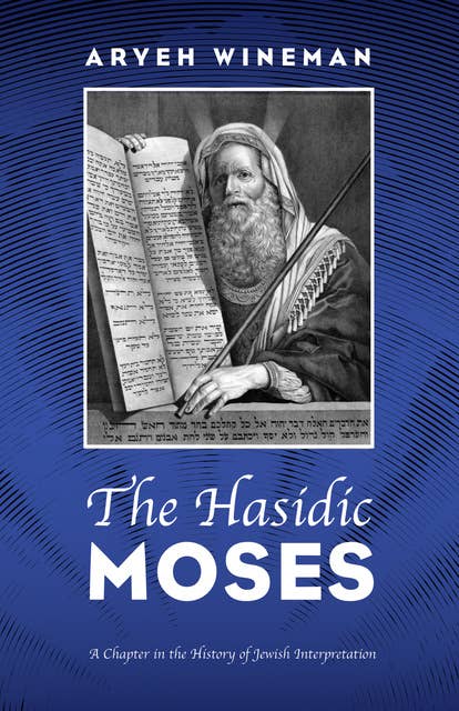 The Hasidic Moses: A Chapter in the History of Jewish Interpretation