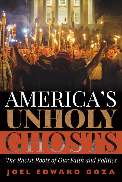 America’s Unholy Ghosts: The Racist Roots of Our Faith and Politics