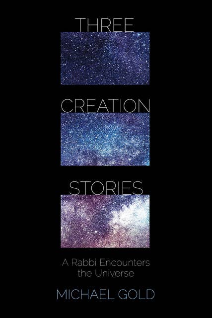 Three Creation Stories: A Rabbi Encounters the Universe