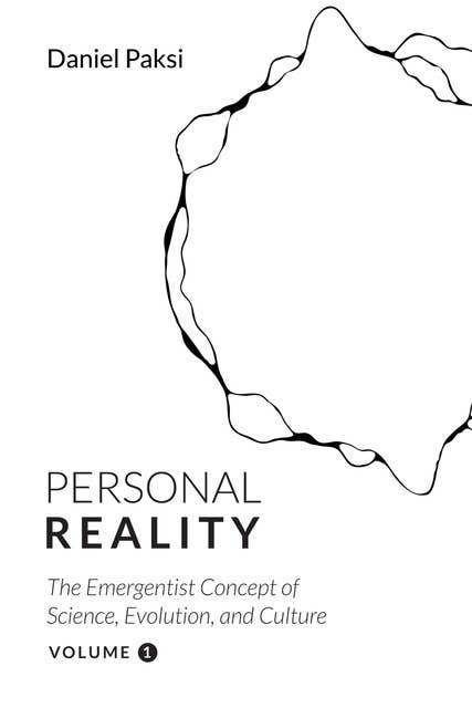 Personal Reality, Volume 1: The Emergentist Concept of Science, Evolution, and Culture