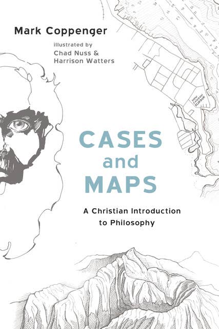 Cases and Maps: A Christian Introduction to Philosophy