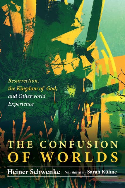 The Confusion of Worlds: Resurrection, the Kingdom of God, and Otherworld Experiences