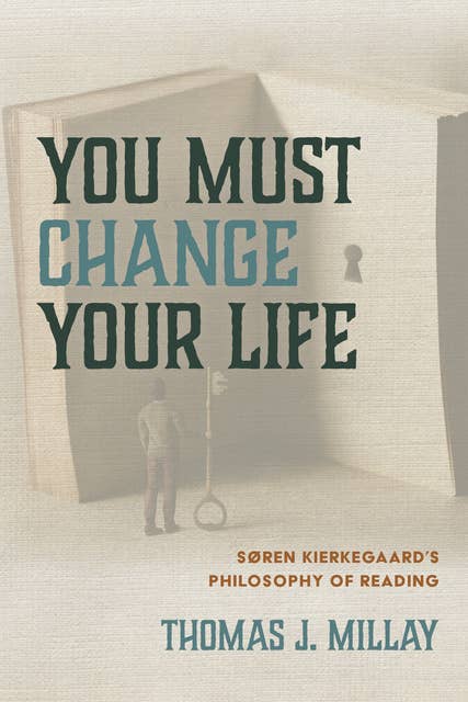 You Must Change Your Life: Søren Kierkegaard’s Philosophy of Reading