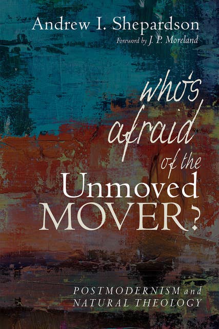 Who’s Afraid of the Unmoved Mover?: Postmodernism and Natural Theology