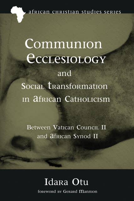 Communion Ecclesiology and Social Transformation in African Catholicism: Between Vatican Council II and African Synod II