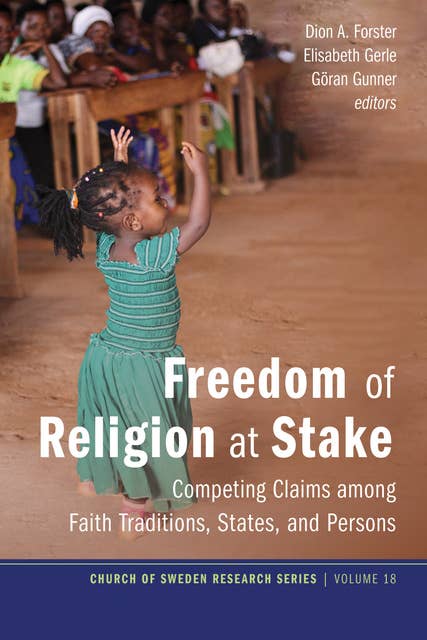 Freedom of Religion at Stake : Competing Claims among Faith Traditions, States and Persons: Competing Claims among Faith Traditions, States, and Persons
