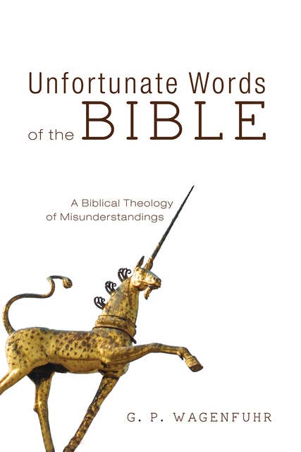 Unfortunate Words of the Bible: A Biblical Theology of Misunderstandings